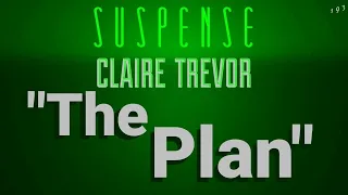 CLAIRE TREVOR Has "The Plan" • It's devious! • SUSPENSE Radio's Best Episodes