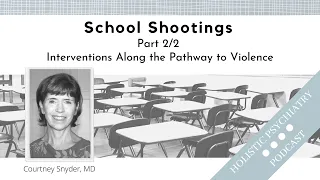 School Shootings Part 2 of 2: Interventions Along the Pathway to Violence