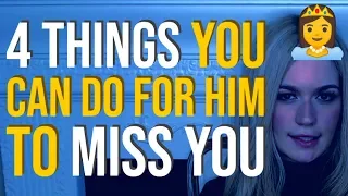 4 Things You Can Do For Him To Miss You 😍👸