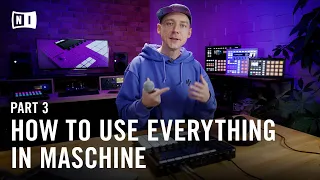 How to Use Everything in MASCHINE MK3, Beat Making Masterclass (Part 3) | Native Instruments