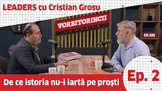 Podcast Vorbitorincii Leaders. De ce istoria nu-i iartă pe proști