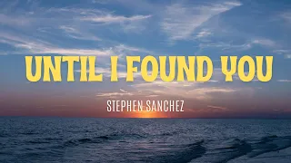 Until I Found You(Lyrics) - Stephen Sanchez