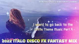 2022 ITALO DISCO FX FANTASTIC MIX "I Want To Go Back To The 1980 Theme Part4