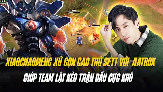 XIAOCHAOMENG XỬ GỌN CAO THỦ SETT VỚI TƯỚNG TỦ AATROX VÀ GIÚP TEAM LẬT KÈO TRẬN ĐẤU CỰC KHÓ