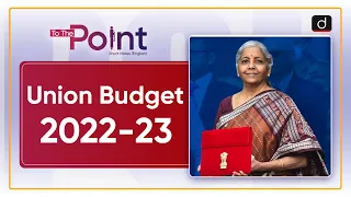 Budget 2022-23 at a Glance - To The Point | Drishti IAS English