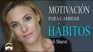 Cómo cambiar tus hábitos de forma efectiva: Tali Sharot