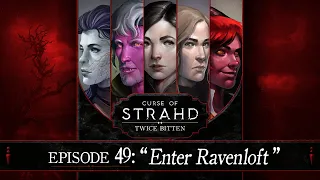 Enter Ravenloft | Curse of Strahd: Twice Bitten — Episode 49