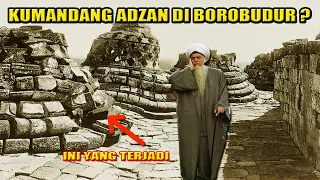 MENGEJUTKAN❗ ULAMA INI NEKAT ADZAN DI STUPA CANDI BOROBUDUR, INILAH YANG TERJADI...