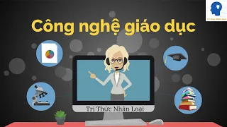 Công Nghệ Giáo Dục - Khoa Học Máy Tính - tập 39 | Tri thức nhân loại