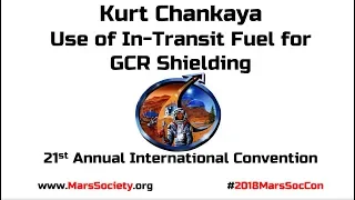 Kurt Chankaya - Use of Fuel for GCR Shielding - 21st Annual International Mars Society Convention