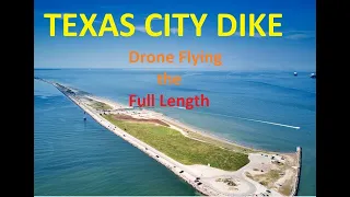 Texas City Dike Complete 5 mile Video Filmed From End to End in 4K VIA Drone