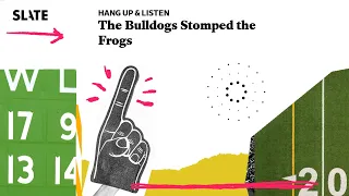 The Bulldogs Stomped the Frogs | Hang Up and Listen Podcast