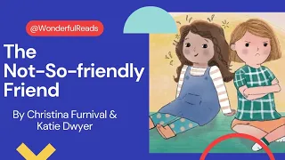 The Not-So-friendly Friend By Christina Furnival & Katie Dwyer (Read Aloud Books For Kids)