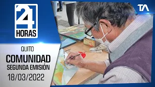 Noticias Quito : Noticiero 24 Horas 18/03/2022 (De la Comunidad - Segunda Emisión)