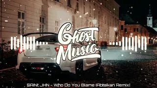 SAINt JHN - Who Do You Blame (Ablaikan Remix)