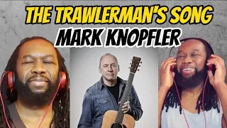 The trawlerman's song MARK KNOPFLER REACTION - First time hearing