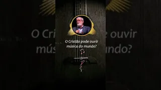 O Cristão pode ouvir música do mundo?  Por: Augustus Nicodemus