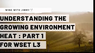 WSET Level 3 Wines Understanding the Growing Environment: Heat - Part 1