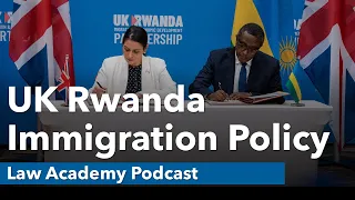 The UK-Rwanda Immigration Policy | Law Academy Podcast