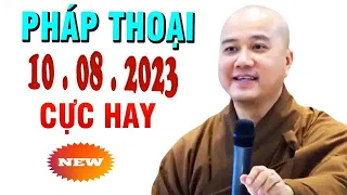 Pháp Thoại 10 .08 .2023"CỰC HAY"Thầy Thích Pháp Hòa