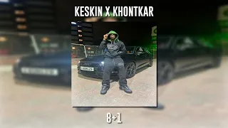 Keskin ft. Khontkar - 8+1 (Speed Up)