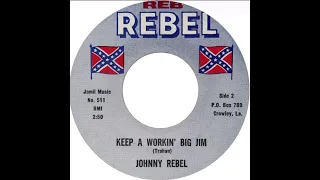 “Keep A Workin’ Big Jim” Johnny Rebel (1967)