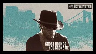 Ghost Hounds - You Broke Me