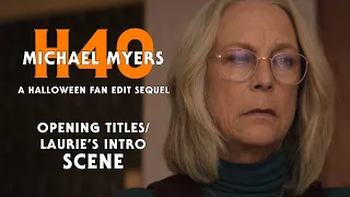 MICHAEL MYERS: H40 - A Halloween Fan Edit Sequel | "Opening Titles/Laurie's Intro" Scene