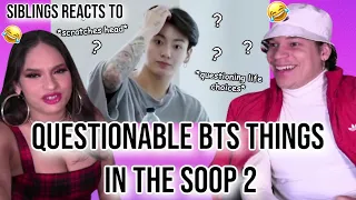 Siblings react to "questionable things BTS does for no reason (in the soop edition)"