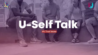 U-Self Talk #1 — Mengupas Trust Issues!