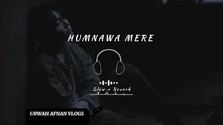 Humnava Mere [Slowed+Reverb] Song Lyrics | URWAH AFNAN VLOGS