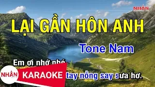 Lại Gần Hôn Anh (Karaoke Beat) - Tone Nam | Nhan KTV