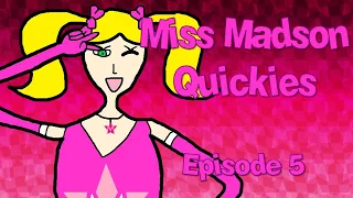 Miss Madson Quickies - Episode 5