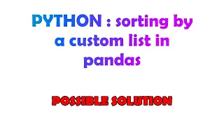 PYTHON : sorting by a custom list in pandas
