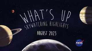 NASA What's Up: Skywatching Highlights for August 2023