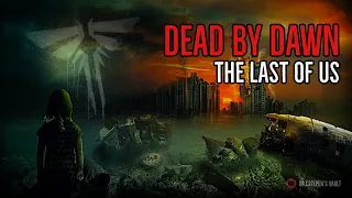 ''Dead by Dawn'' | EPIC ‘LAST OF US’ CREEPYPASTA