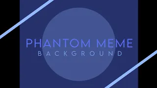 [ FLASH WARNING ] PHANTOMS MEME BACKGROUND ( NO CREDIT NEEDED, DON'T HIDE THE NAME ON THE BG )