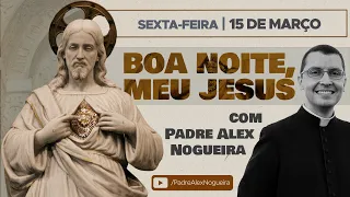 15/03 - Oração da Noite: "Boa Noite, Meu Jesus"