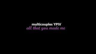 multicouples YPIV - all that you made me (open)