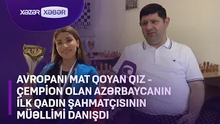 Avropanı mat qoyan qız - Çempion olan Azərbaycanın ilk qadın şahmatçısının müəllimi danışdı