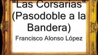 Las Corsarias (Pasodoble a la Bandera) - Francisco Alonso López [Pasodoble]