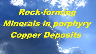 How to recognize Rock-forming minerals in porphyry copper deposits