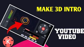 Make 3D intro in Kinemaster 5.0 for YouTube channel video