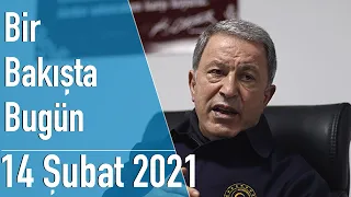 Türkiye ve dünya gündeminde neler oldu? İşte Bir Bakışta Bugün | 14 Şubat 2021