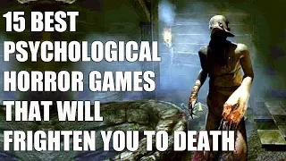 15 Best Psychological Horror Games That Will Frighten You To Death