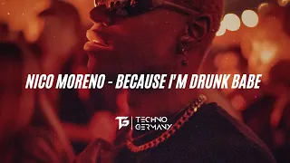 Nico Moreno - Because I'm Drunk Babe [TG10]