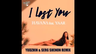 Havana feat  Yaar - I Lost You (Yudzhin & Serg Shenon Remix)