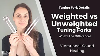 WEIGHTED VS UNWEIGHTED TUINING FORKS: What's the Difference? How Do You Use Them? Sound Healing