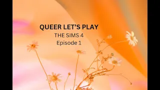 Queer Let's Play in The Sims 4! Episode 1