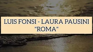 Roma - Luis Fonsi, Laura Pausini (letra completa)